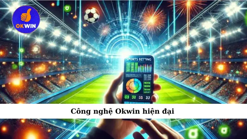 Công nghệ Okwin hiện đại