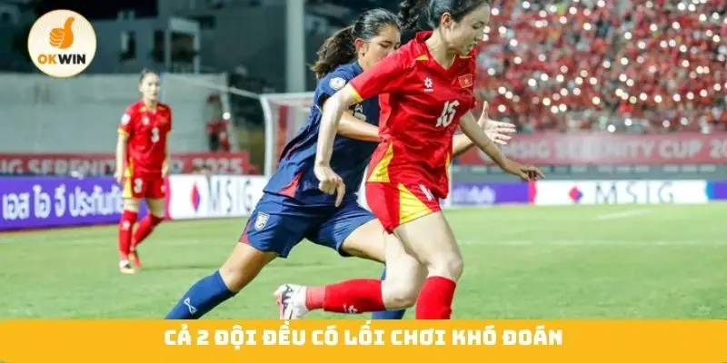 Cả 2 đội đều có lối chơi khó đoán